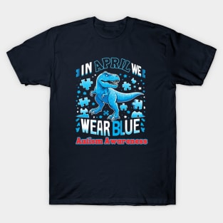 In April We Wear Blue T Rex Dinosaur Autism Awareness Month T-Shirt